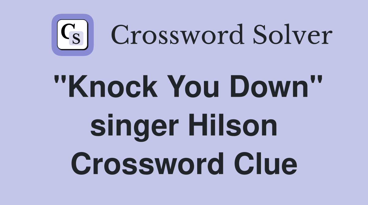 "Knock You Down" singer Hilson Crossword Clue Answers Crossword Solver